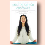 Meditation für Anfänger, Meditieren lernen, E-Book, Meditation