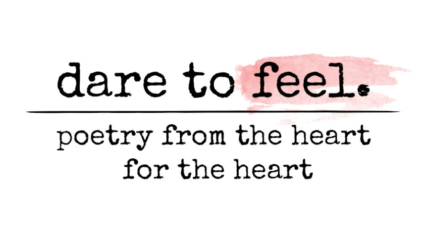 feel, feelings, dare to feel, happycoollove, poetry for the heart