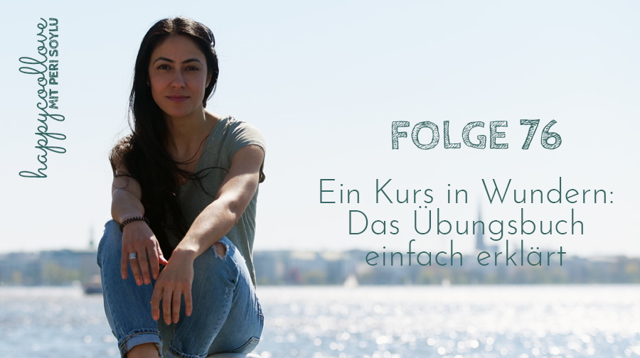 76 Ein Kurs in Wundern Das Übungsbuch einfach erklärt happycoollove.de