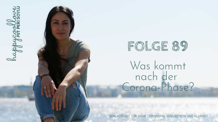 Corona-Phase, happycoollove Podcast, Peri Soylu, Life Coaching