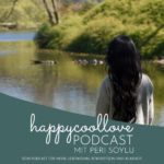 happycoollove Podcast: Dein Podcast für mehr Lebenssinn, Bewusstsein und Klarheit happycoollove Podcast: Dein Podcast für mehr Lebenssinn, Bewusstsein und Klarheit