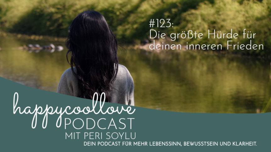 inneren Frieden, Ein Kurs in Wundern, happycoollove Podcast, Peri Soylu