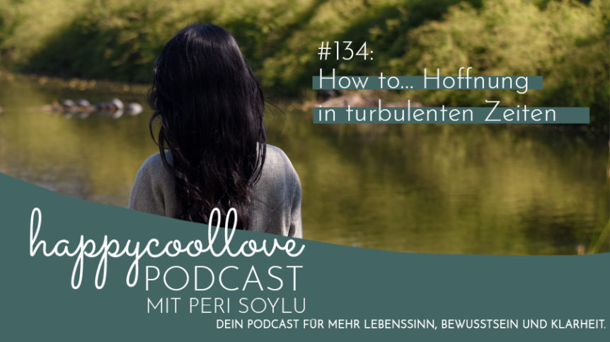 Hoffnung, happycoollove Podcast, Ein Kurs in Wundern, Life Coaching, Peri Soylu