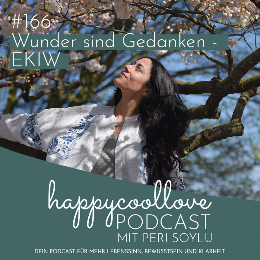 Gedanken, Wunder, Ein Kurs in Wundern, happycoollove Podcast, Peri Soylu
