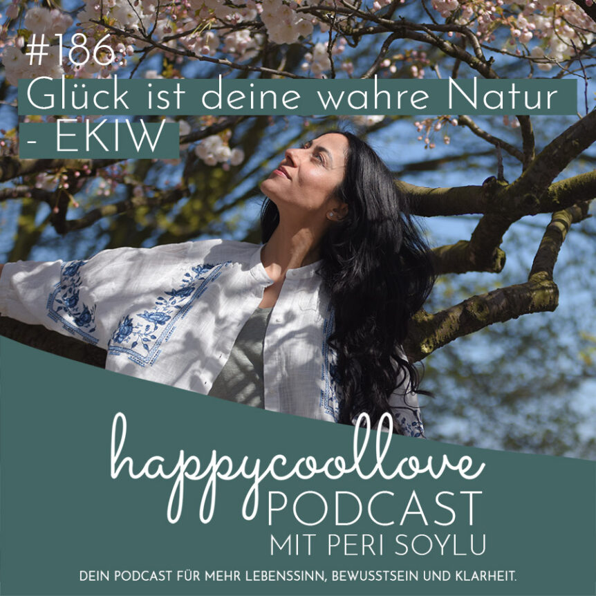 Glück ist, Ein Kurs in Wundern, happycoollove Podcast
