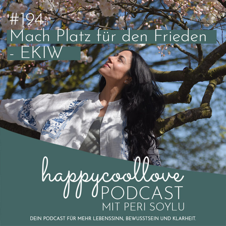 den Frieden, Ein Kurs in Wundern, Peri Soylu, happycoollove Podcast