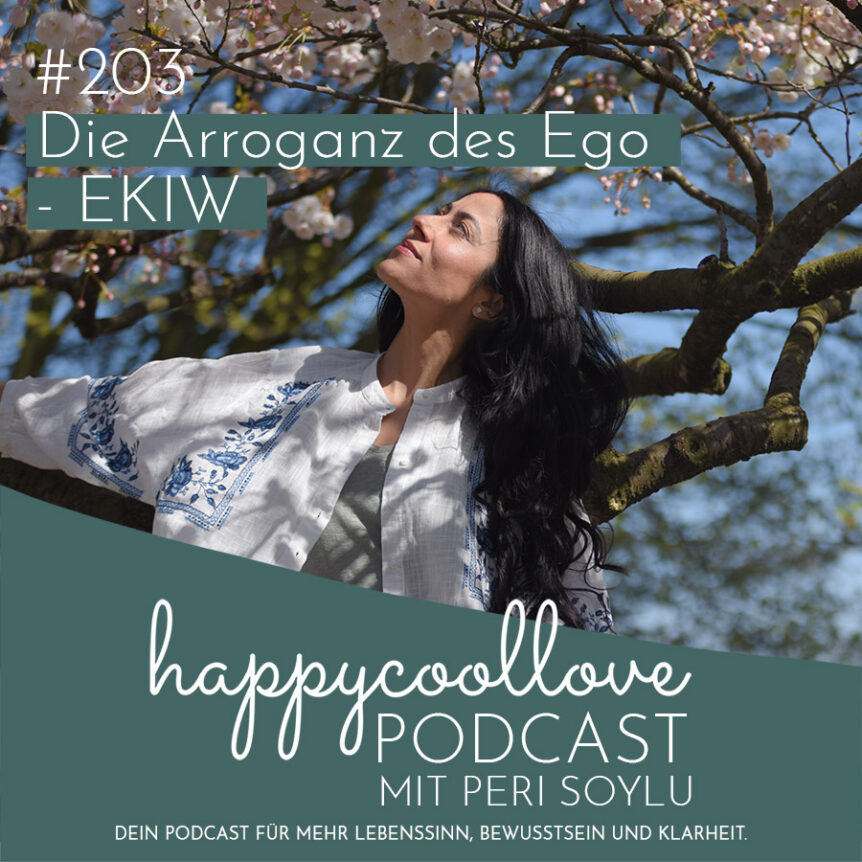 die Arroganz, Ego, happycoollove Podcast, Ein Kurs in Wundern