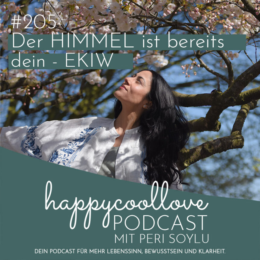 Der HIMMEL, Ein Kurs in Wundern, Peri Soylu, happycoollove Podcast