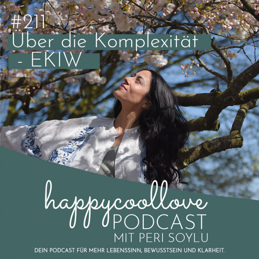 Komplexität, Ein Kurs in Wundern, happycoollove Podcast, Peri Soylu
