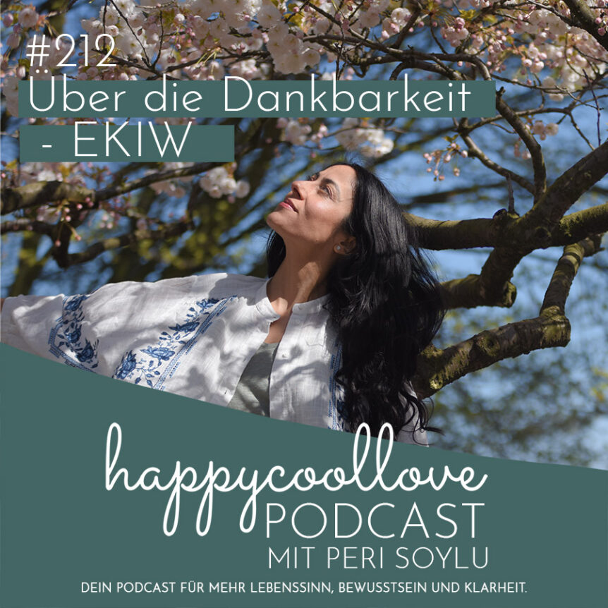 Dankbarkeit, Ein Kurs in Wundern, happycoollove Podcast, Peri Soylu