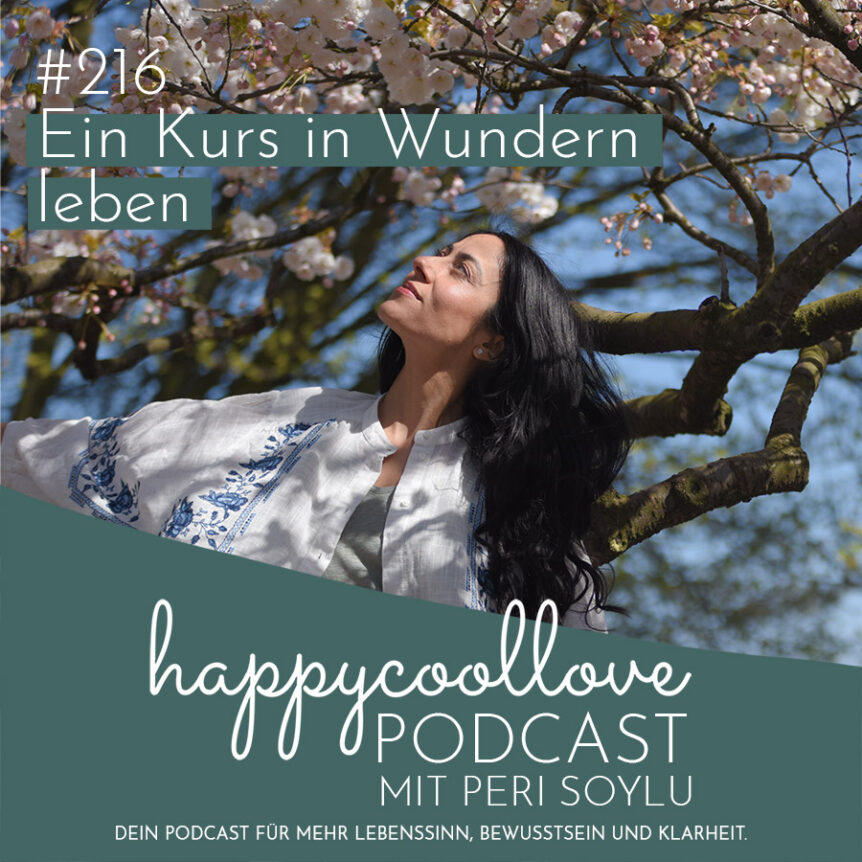 Ein Kurs in Wundern leben, Ein Kurs in Wundern, happycoollove Podcast, Peri Soylu
