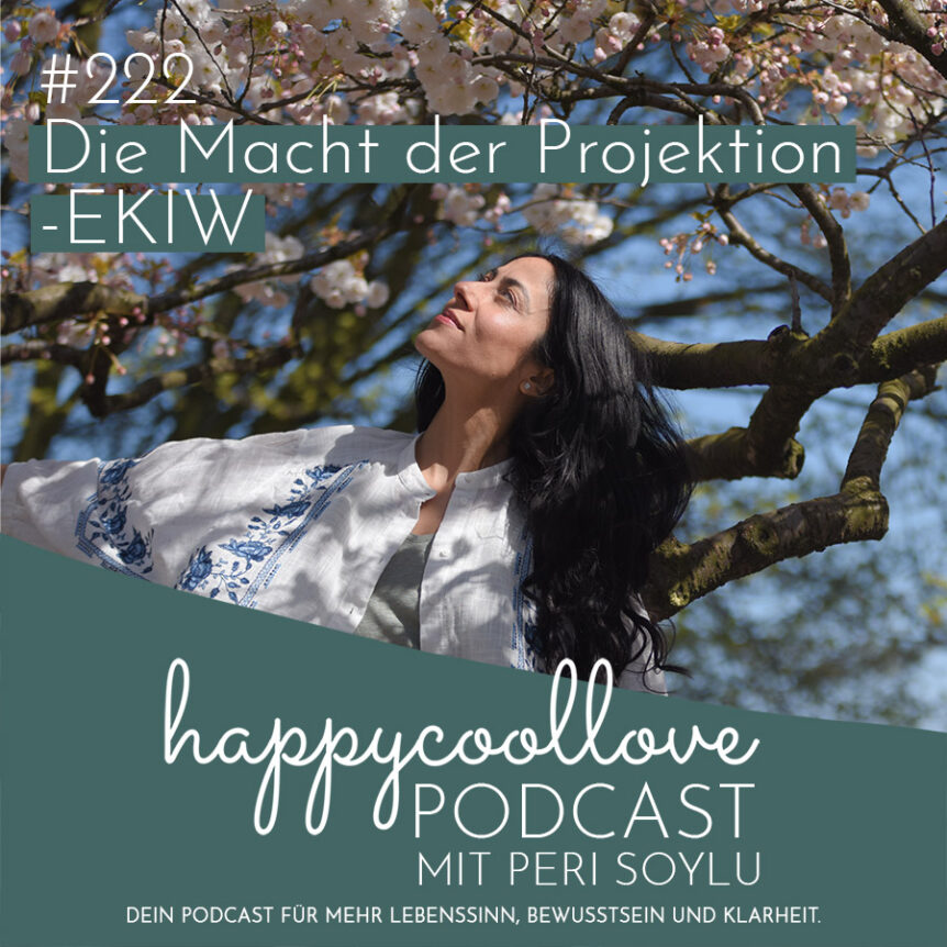 Projektion, Ein Kurs in Wundern, happycoollove Podcast, Peri Soylu