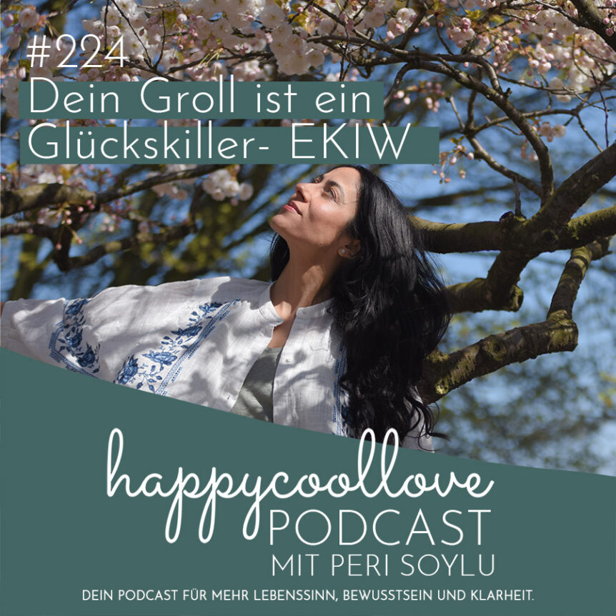 Groll, Ein Kurs in Wundern, happycoollove Podcast