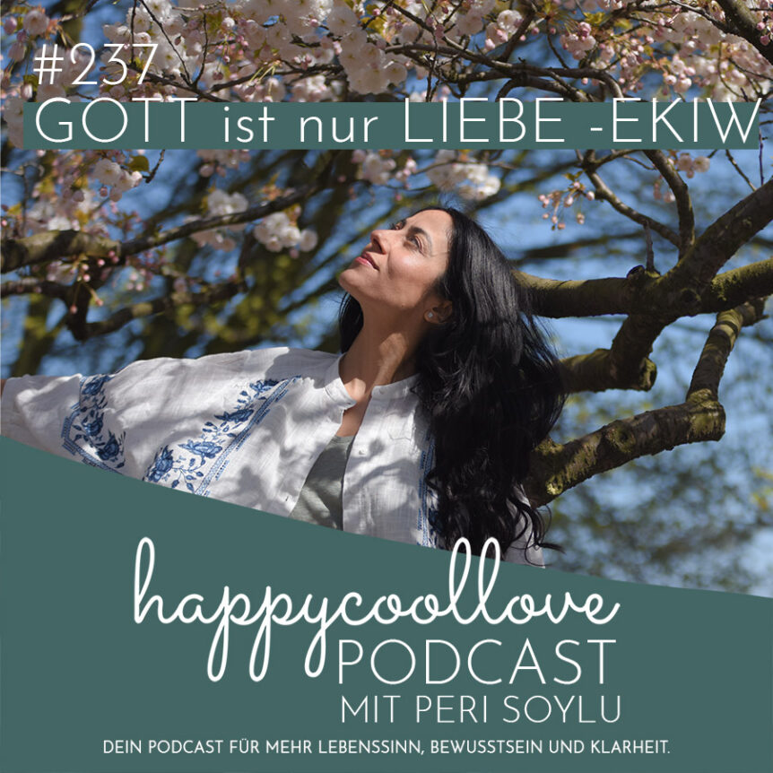 GOTT ist, Ein Kurs in Wundern, Peri Soylu, happycoollove Podcast