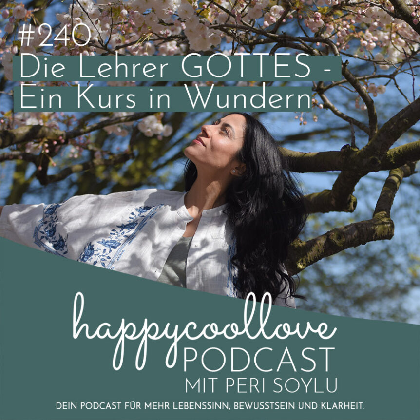 Lehrer, Ein Kurs in Wundern, happycoollove Podcast, Peri Soylu