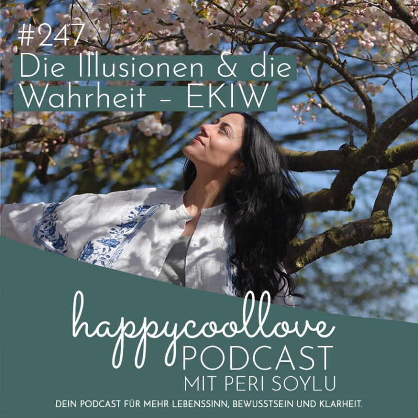 Die Illusionen, Ein Kurs in Wundern, Peri Soylu, happycoollove Podcast